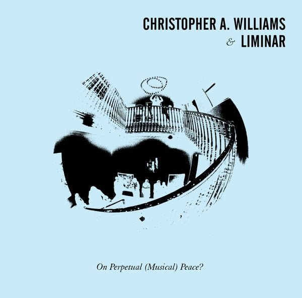 Christopher A. Williams & Liminar - On Perpetual (Musical) Peace? (LP) - Joco Records