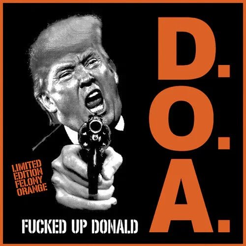 D.O.A. - F***ed Up Donald (Explicit) (Limited Edition, Felony, Orange Vinyl) (7-Inch Single) - Joco Records