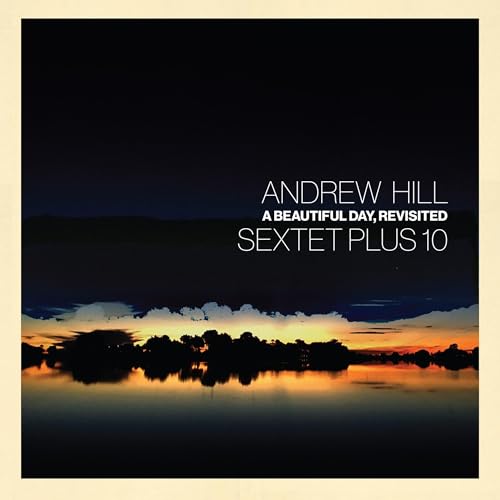 Hill, Andrew - A Beautiful Day, Revisited