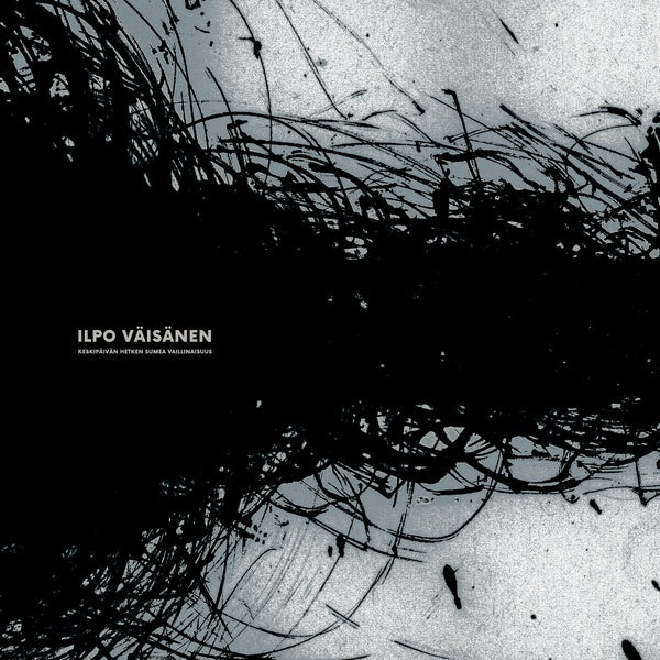 ILPO VAISANEN - Keskipaivan Hetken Sumea Vaillinaisuus