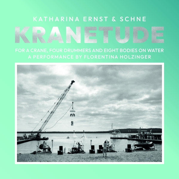 Katharina Ernst & Schne - Kranetude: Music For A Performance By Florentina Holzinger