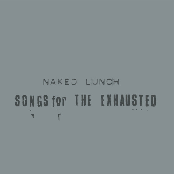 NAKED LUNCH - Songs For The Exhausted (LP)