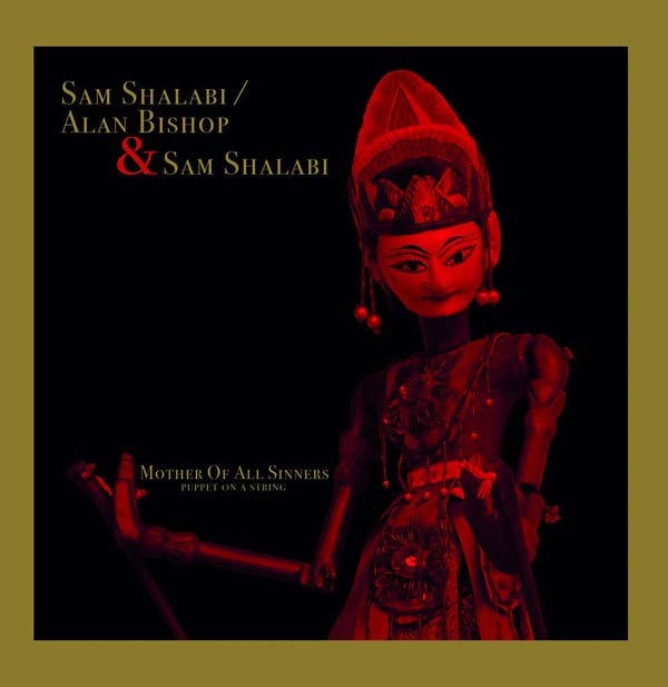 Sam Shalabi/Alan Bishop & Sam Shalabi - Mother Of All Sinners (Puppet On A String) (2 LP) - Joco Records
