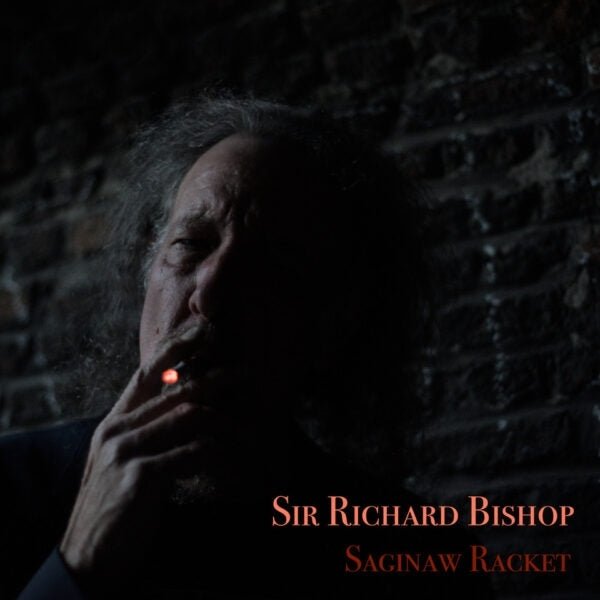 Sir Richard Bishop - Saginaw Racket (2 LP) - Joco Records