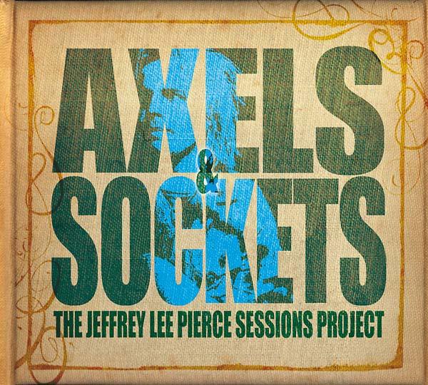 The Jeffrey Lee Pierce Sessions Project - Axels And Sockets (2 LP)