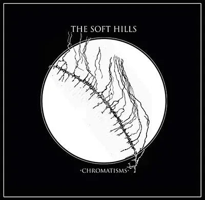 The Soft Hills - Chromatisms (LP)