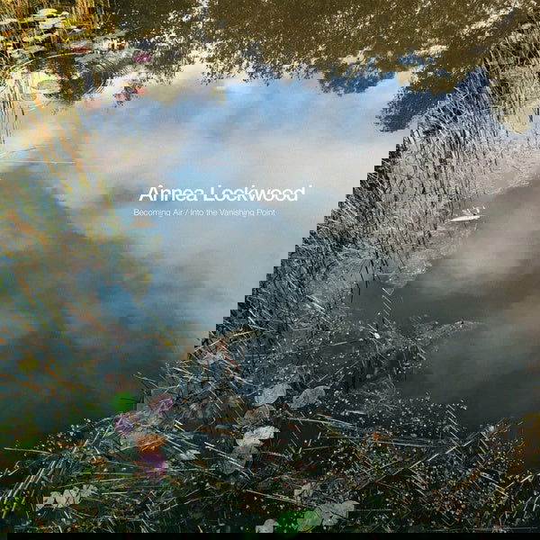 Annea Lockwood - Becoming Air / Into The Vanishing Point (Vinyl) - Joco Records