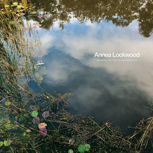 Annea Lockwood - Becoming Air / Into The Vanishing Point (Vinyl) - Joco Records