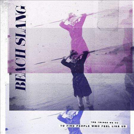 Beach Slang - Things We Do To Find People Who Feel Like Us  (Vinyl) - Joco Records