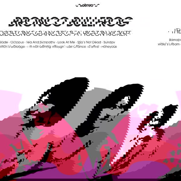 Bronco Bullfrog - The Sidelong Glances Of A Pigeon Kicker (Vinyl) - Joco Records