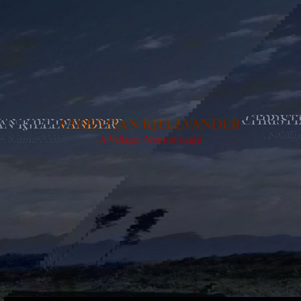 Christian Kjellvander - A Village: Natural Light (Vinyl) - Joco Records