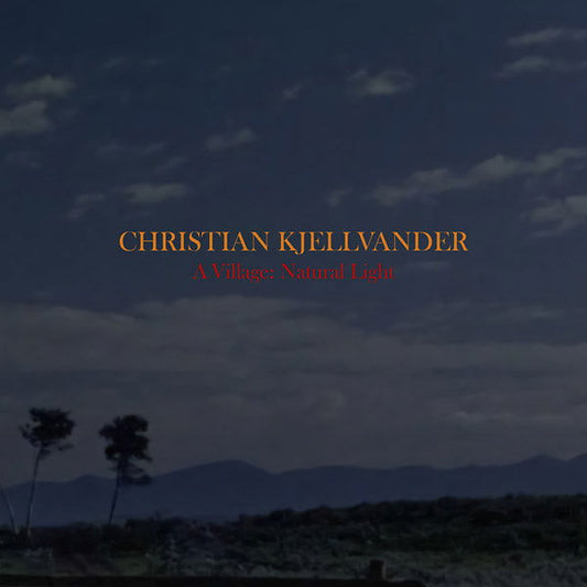 Christian Kjellvander - A Village: Natural Light (Vinyl) - Joco Records