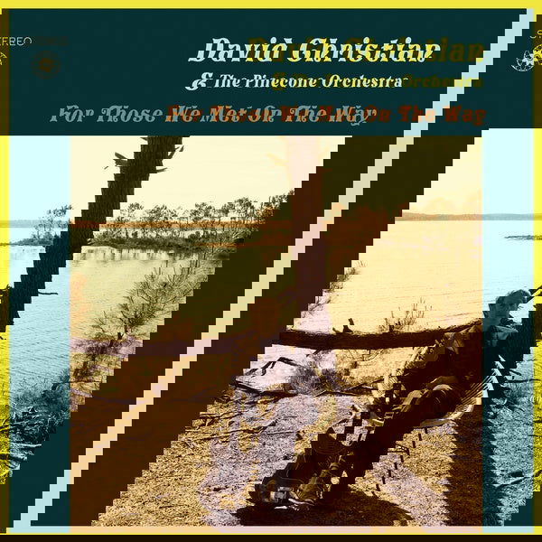 David Christian & The Pinecone Orchestra - For Those We Met On The Way (Vinyl) - Joco Records