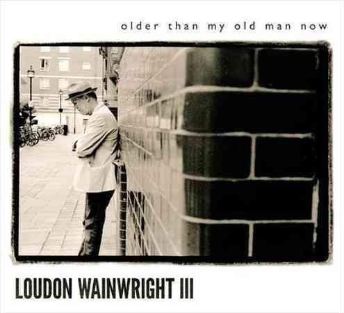 Loudon Wainwright Iii - Older Than My Old Man Now (Vinyl) - Joco Records