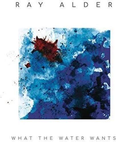 Ray Alder - What The Water Wants  (Vinyl) - Joco Records