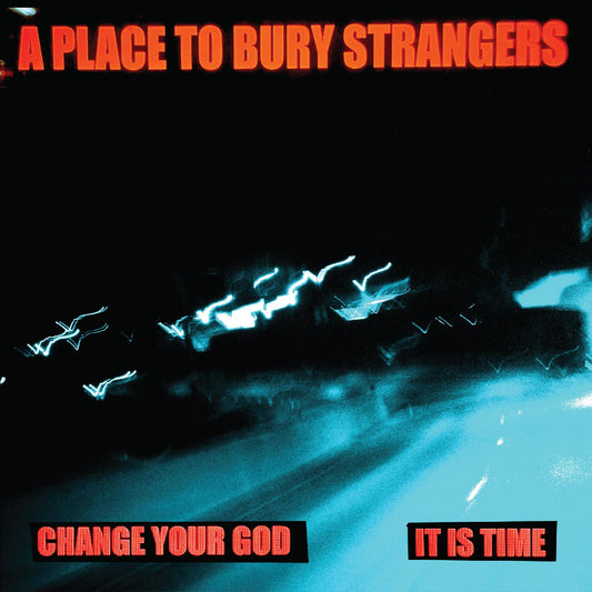 A Place To Bury Strangers - Change Your God/Is It Time (White Vinyl)