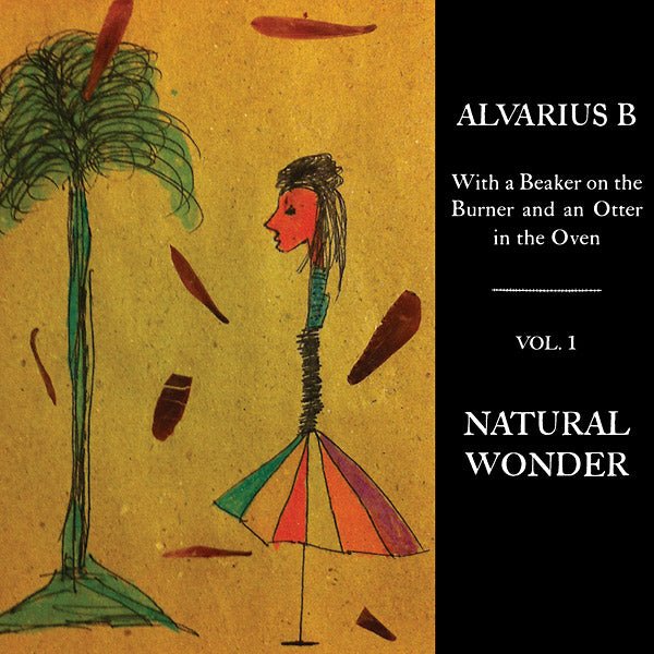 Alvarius B. - With A Beaker On The Burner And An Otter In The Oven - Vol. 1 Natural Wonder (LP) - Joco Records