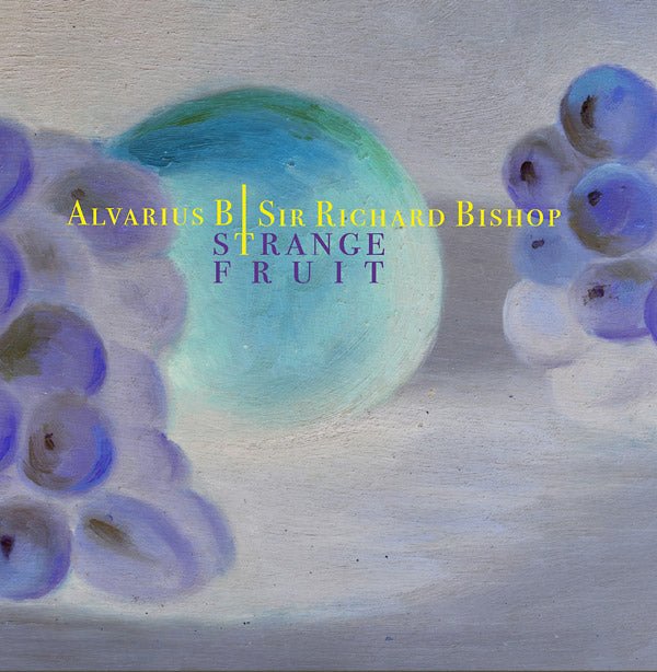 Alvarius B/Sir Richard Bishop - Strange Fruit (10 - Inch EP) - Joco Records