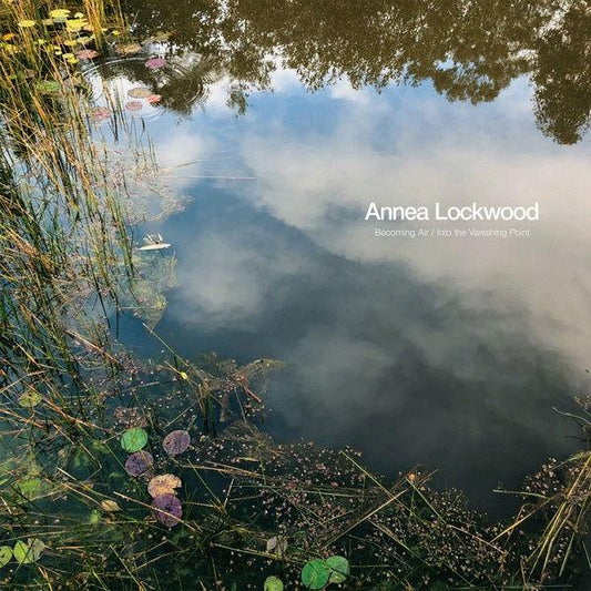 Annea Lockwood - Becoming Air / Into The Vanishing Point (LP) - Joco Records
