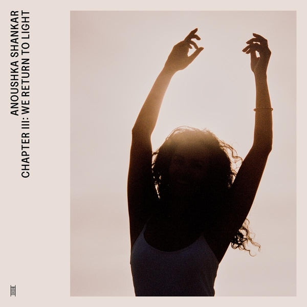 Anoushka Shankar - Chapter Iii: We Return To Light