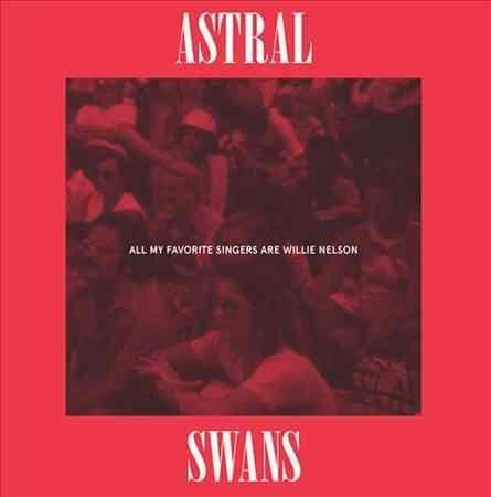 Astral Swans - All My Favorite Singers Are Willie Nelson (LP) - Joco Records