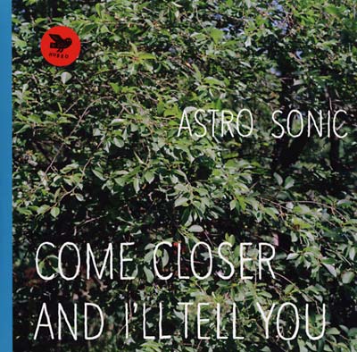 Astro Sonic - Come Closer And I'll Tell You (LP) - Joco Records