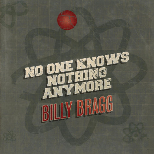 Billy Bragg - No One Knows Nothing Anymore / Song Of The Iceberg
