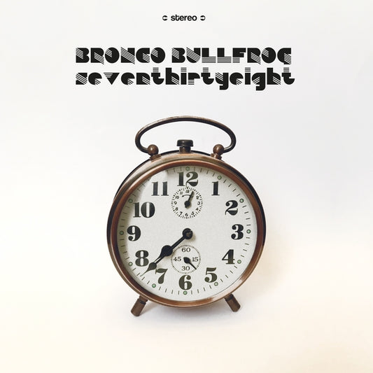 Bronco Bullfrog - Seventhirtyeight (Vinyl)