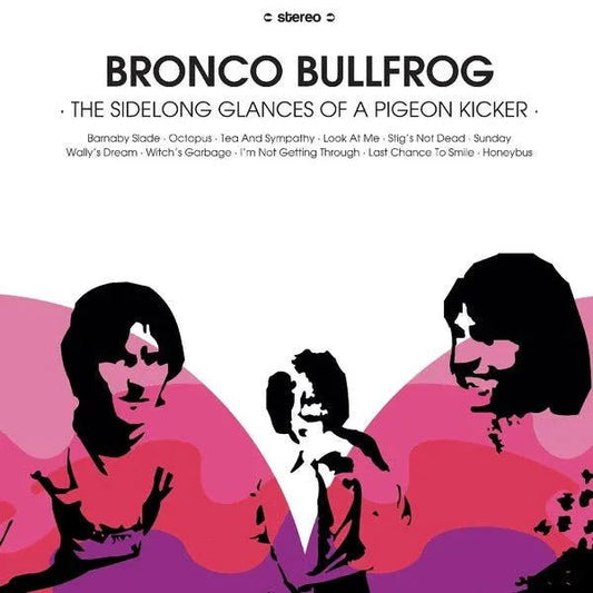 Bronco Bullfrog - The Sidelong Glances Of A Pigeon Kicker (LP) - Joco Records