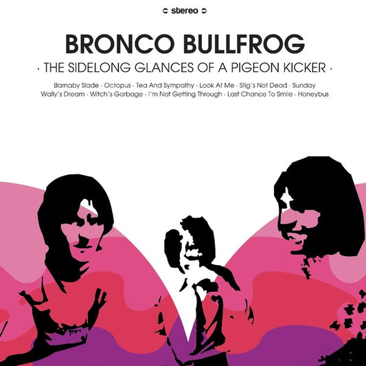 Bronco Bullfrog - The Sidelong Glances Of A Pigeon Kicker (Vinyl)