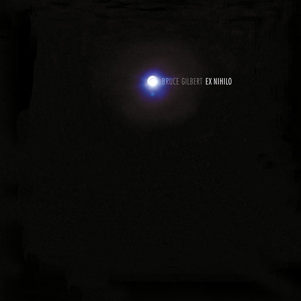 BRUCE GILBERT - Ex Nihilo