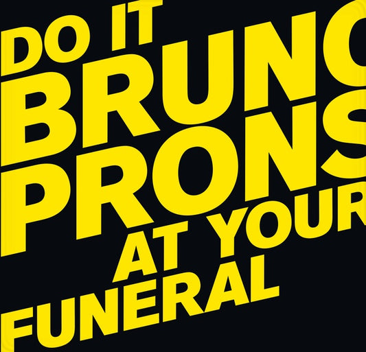 BRUNO PRONSATO - Do It At Your Funeral