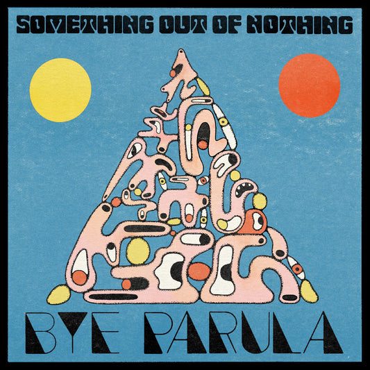 Bye Parula - Something Out Of Nothing