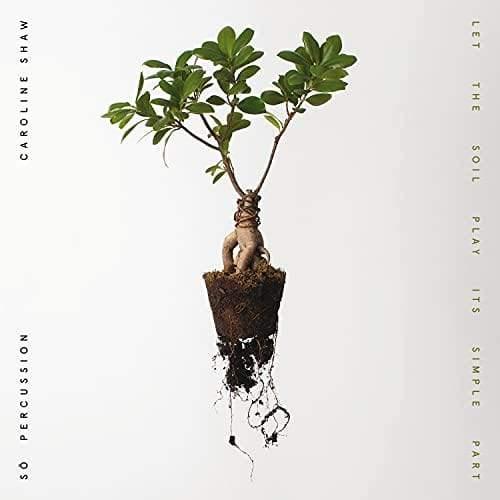 Caroline Shaw & Sō Percussion - Let The Soil Play Its Simple Part (LP) - Joco Records