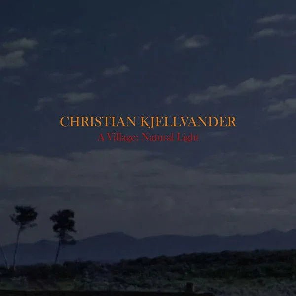 Christian Kjellvander - A Village: Natural Light (LP) - Joco Records