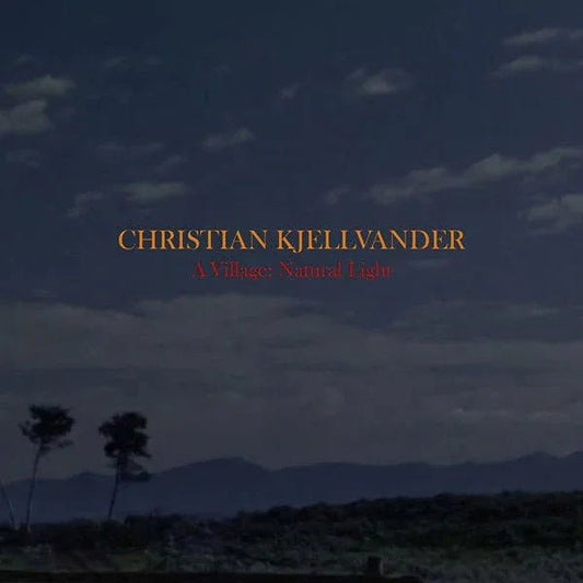 Christian Kjellvander - A Village: Natural Light (LP) - Joco Records