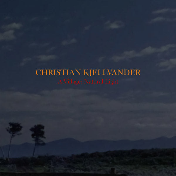 Christian Kjellvander - A Village: Natural Light (Vinyl)