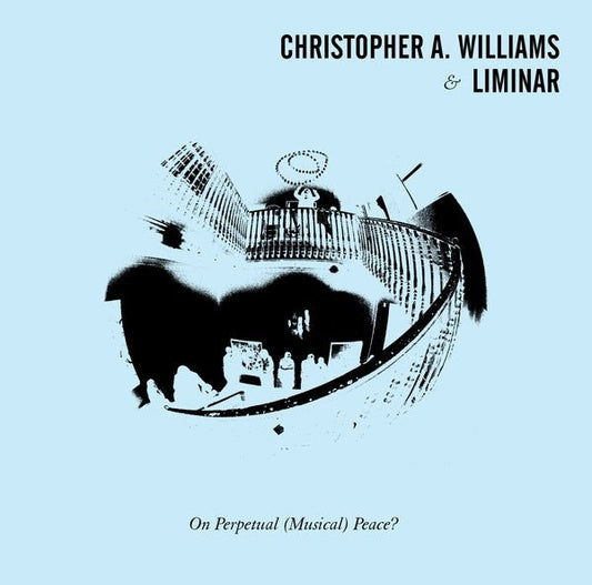 Christopher A. Williams & Liminar - On Perpetual (Musical) Peace? (LP) - Joco Records
