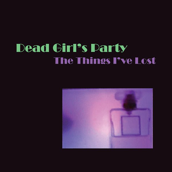 Dead Girl's Party - The Things I've Lost (LP) - Joco Records