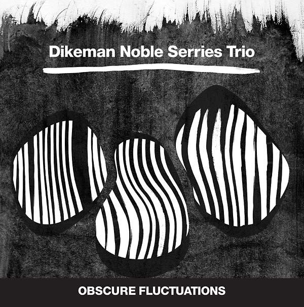 Dikeman Noble Serries Trio - Obscure Fluctuations (LP) - Joco Records