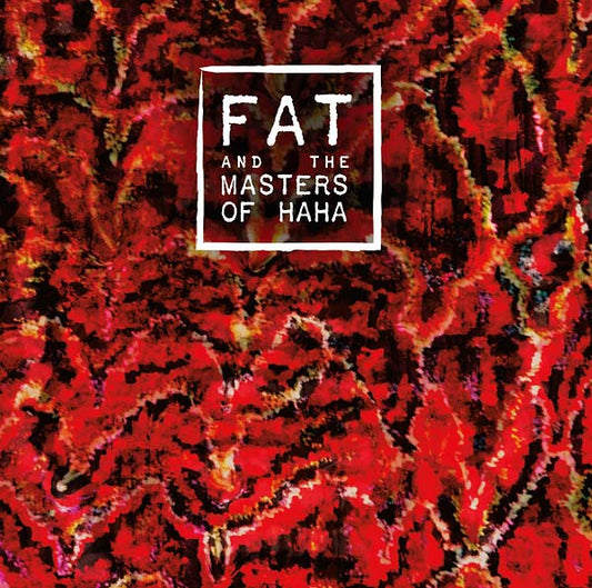 FAT AND THE MASTERS OF HAHA - FAT and the Masters of Haha