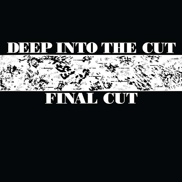 FINAL CUT - Deep into the Cut