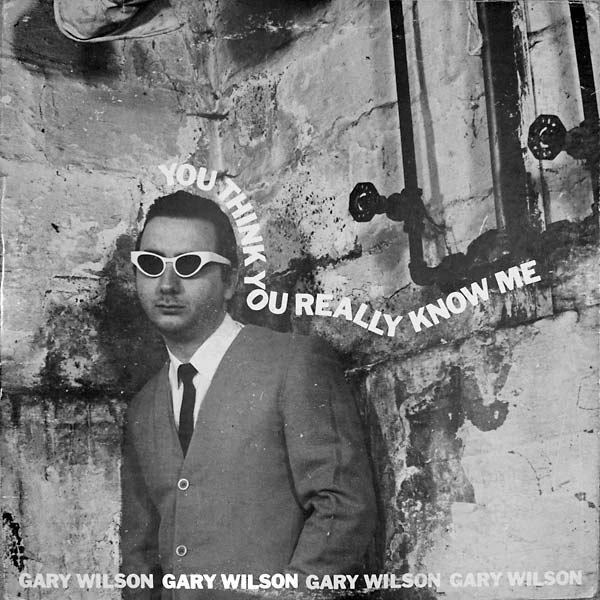 GARY WILSON - You Think You Really Know Me