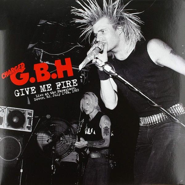 Gbh - Give Me Fire Live at The Showplace, Dover, NJ, July 17th, 1983