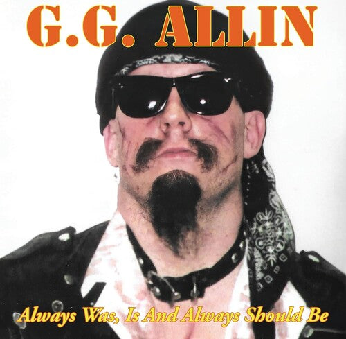 G.G. Allin - Always Was, Is And Always Shall Be