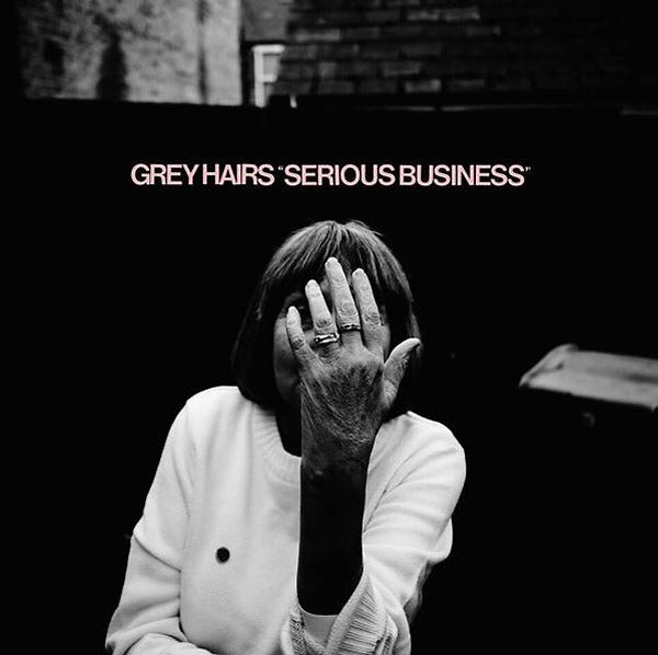 Grey Hairs - Serious Business