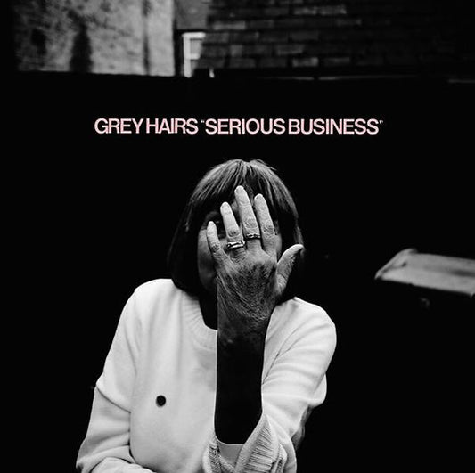 Grey Hairs - Serious Business