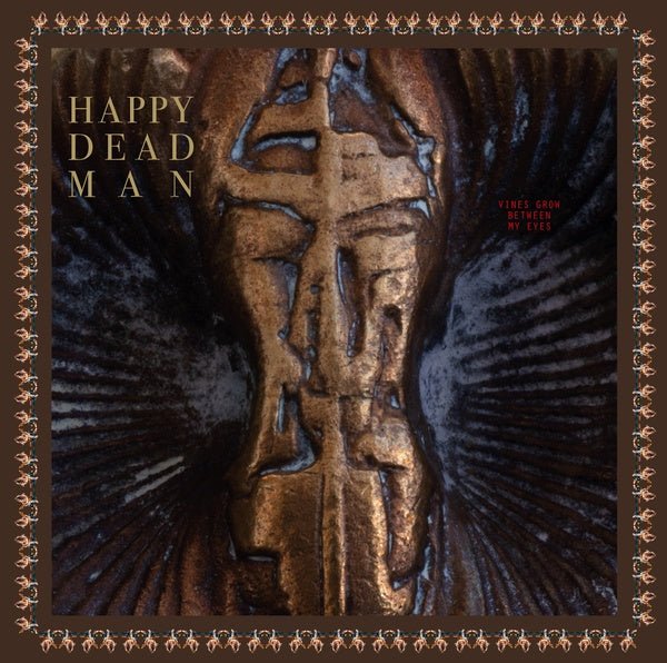 Happy Dead Man - Vines Grow Between My Eyes (2 LP) - Joco Records