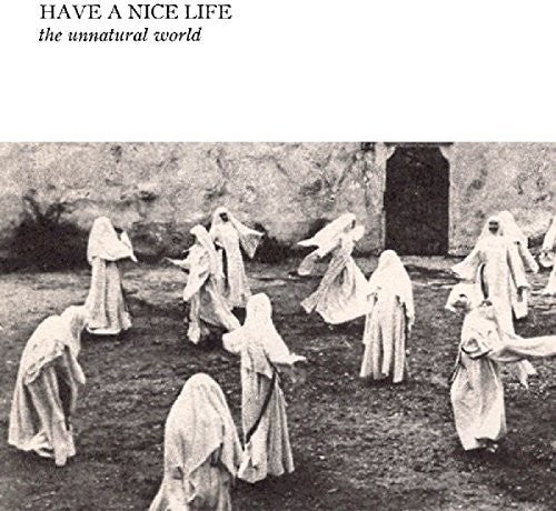 Have a Nice Life - Unnatural World