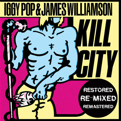 Iggy & James Williamson Pop - Kill City (Restored Edition)